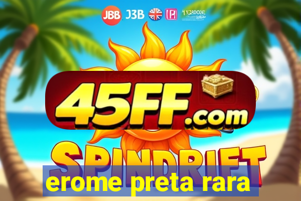 erome preta rara